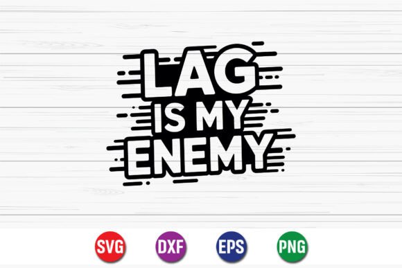 Lag is My Enemy Gamer Shirt: Graphics for Crafts